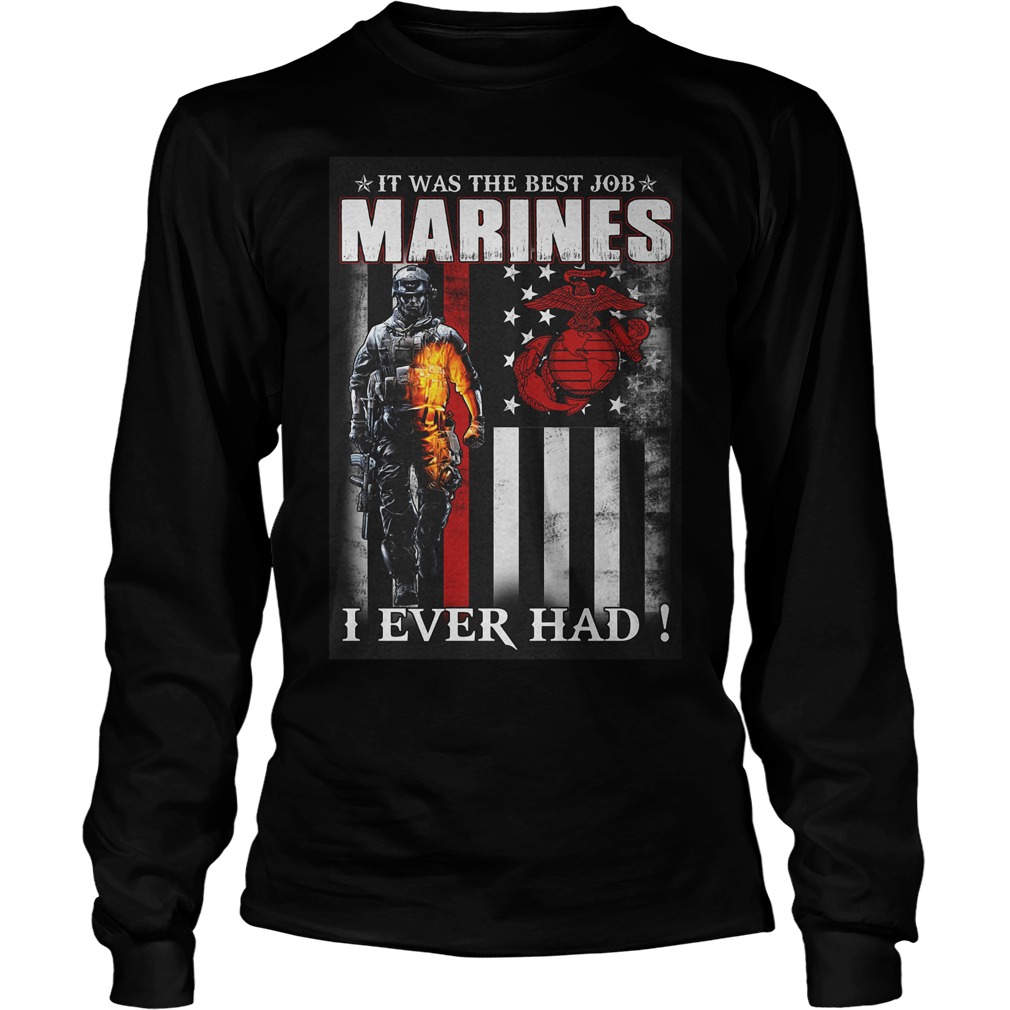 It Was The Best Job Marines I Ever Had T-Shirt 3 It Was The Best Job Marines I Ever Had T-Shirt Unisex Longsleeve Tee