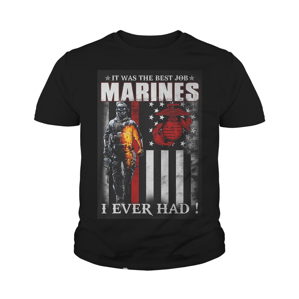 It Was The Best Job Marines I Ever Had T-Shirt 9 It Was The Best Job Marines I Ever Had T-Shirt Youth Tee