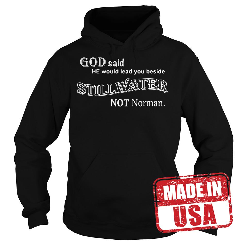 Best Price God said he would lead you beside stillwater not norman shirt 2 Best Price God said he would lead you beside stillwater not norman shirt Hoodie