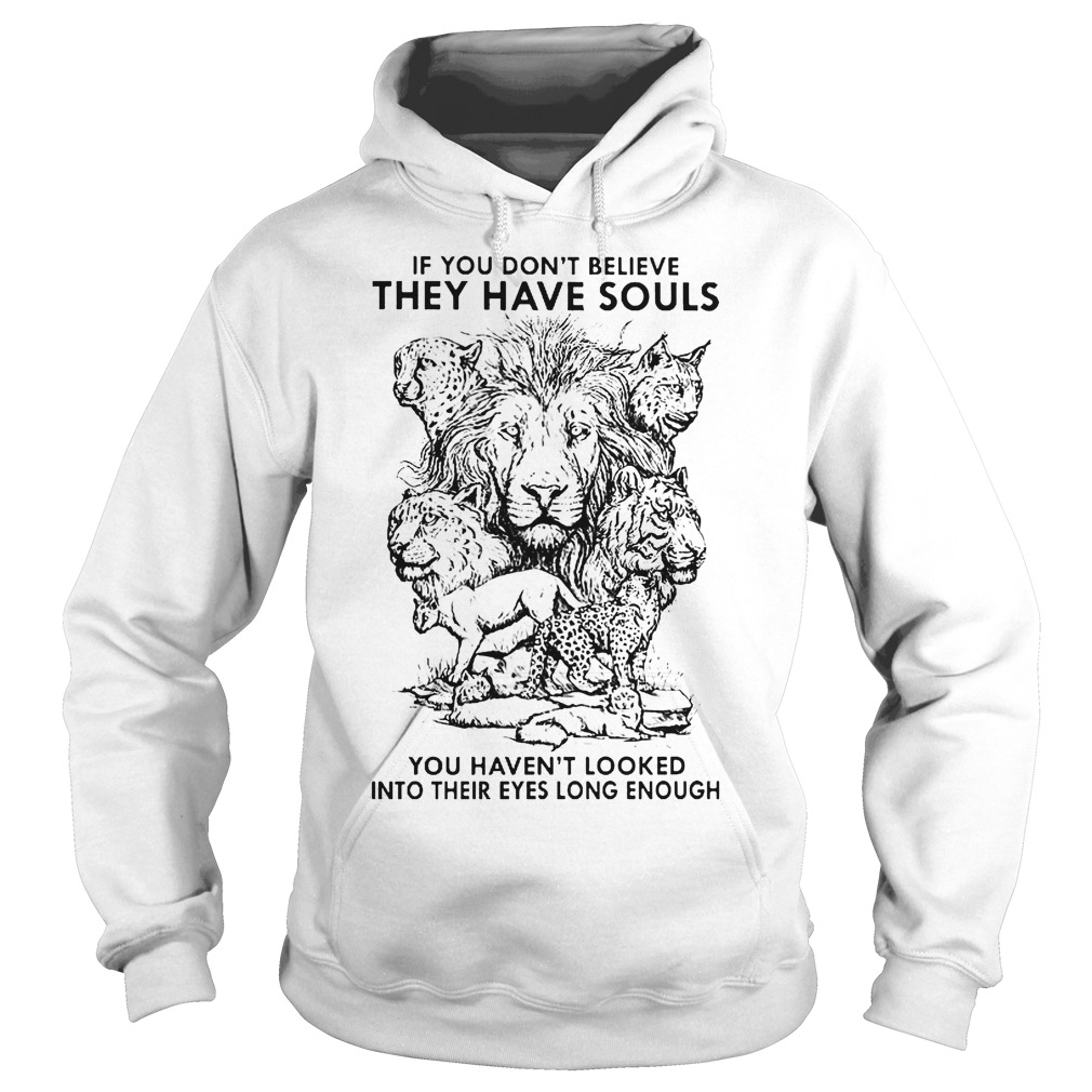 Disney If You Don't Believe They Have Souls Shirt 2 If You Don't Believe They Have Souls You Haven't Looked Into Their Eyes Long Enough Hoodie