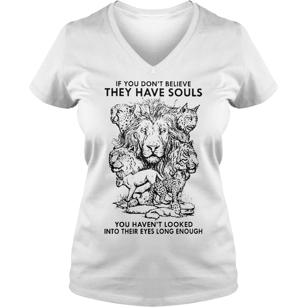 Disney If You Don't Believe They Have Souls Shirt 6 If You Don't Believe They Have Souls You Haven't Looked Into Their Eyes Long Enough Ladies V-Neck