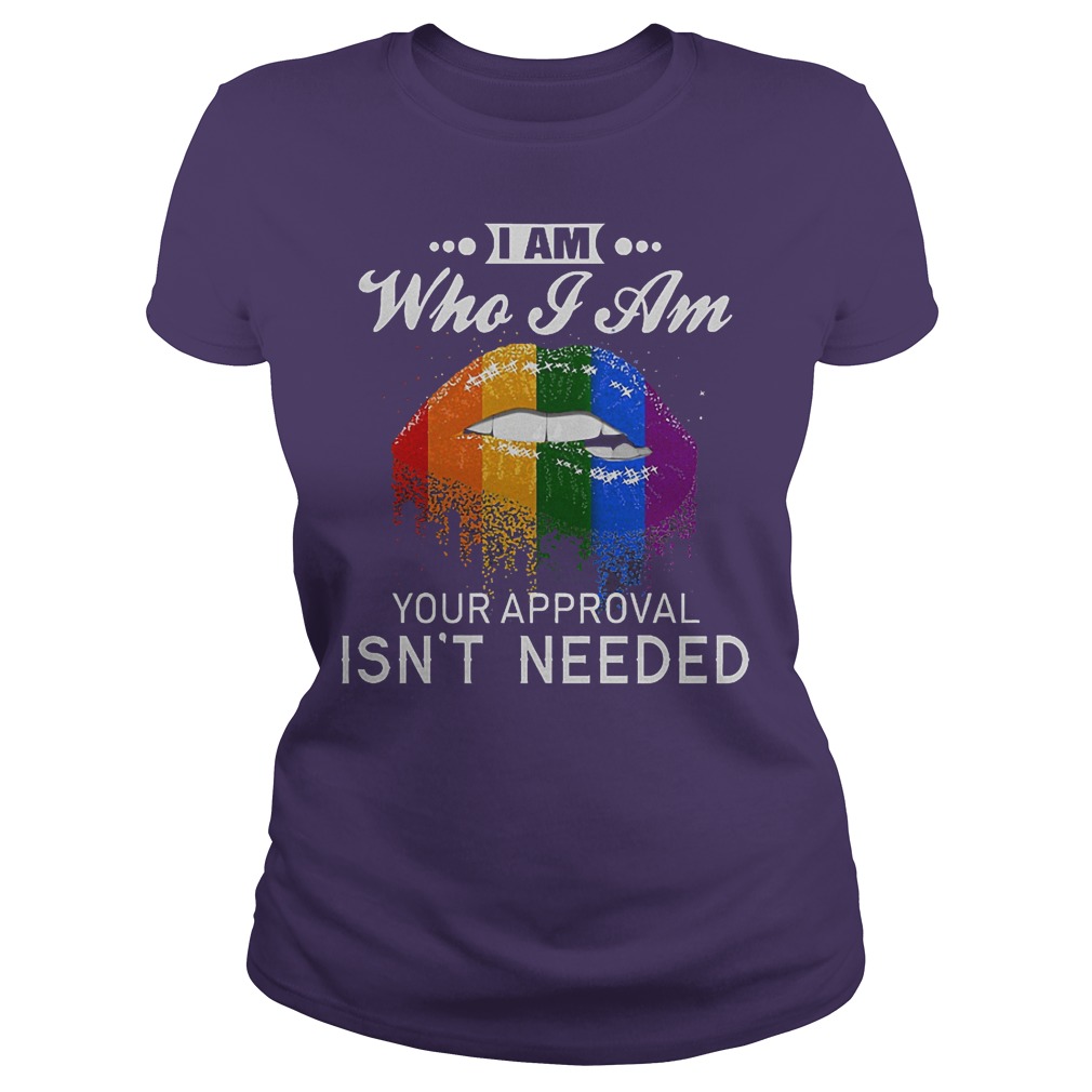 Official LGBT I Am Who I Am Your Approval Isn't Needed Shirt 5 Official LGBT I Am Who I Am Your Approval Isn't Needed Shirt Classic Ladies Tee