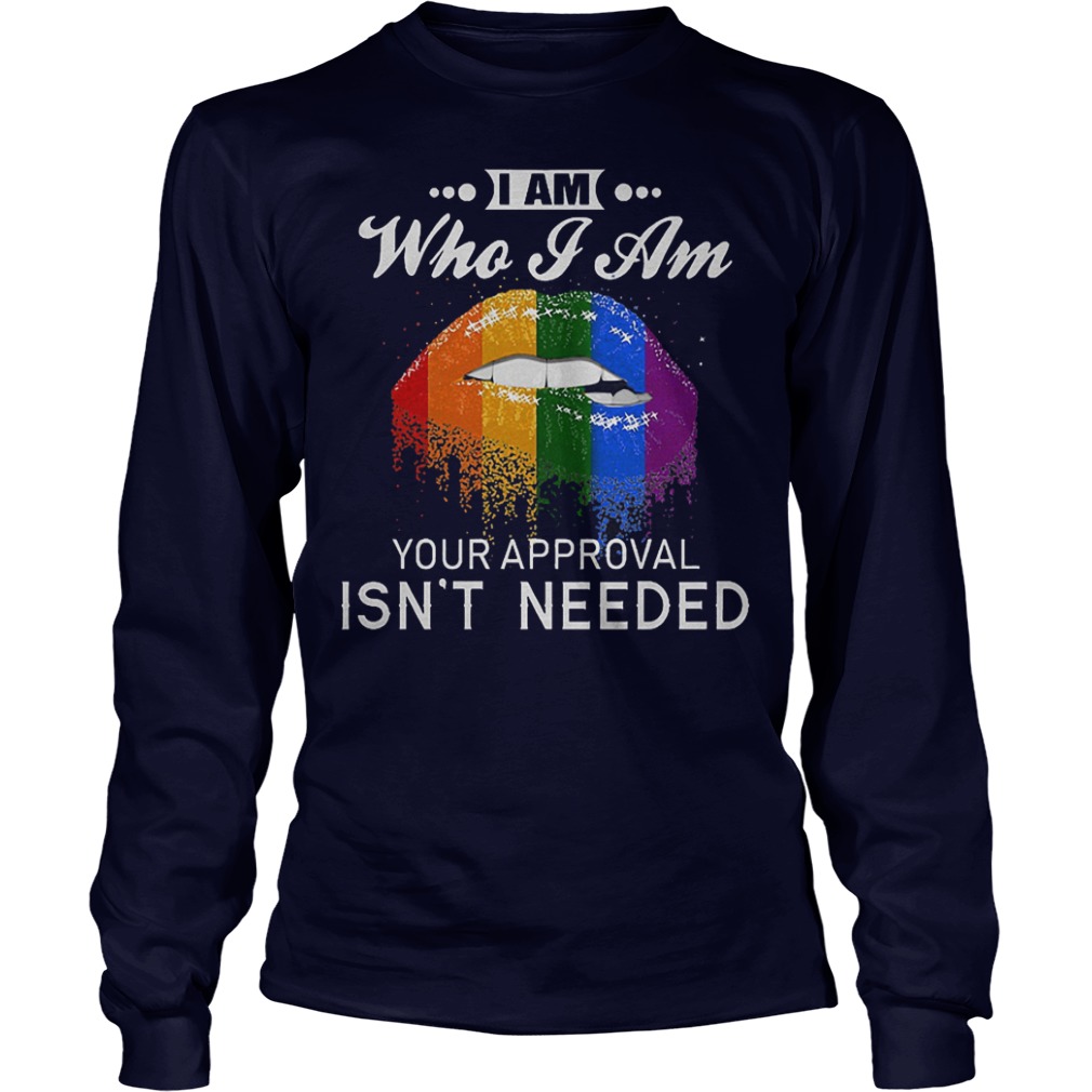 Official LGBT I Am Who I Am Your Approval Isn't Needed Shirt 3 Official LGBT I Am Who I Am Your Approval Isn't Needed Shirt Longsleeve Tee Unisex