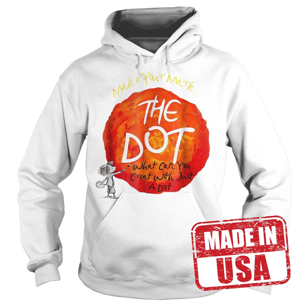 Official Make your mark the dot what can you crat with just a dot shirt 2 Official Make your mark the dot what can you crat with just a dot shirt Hoodie