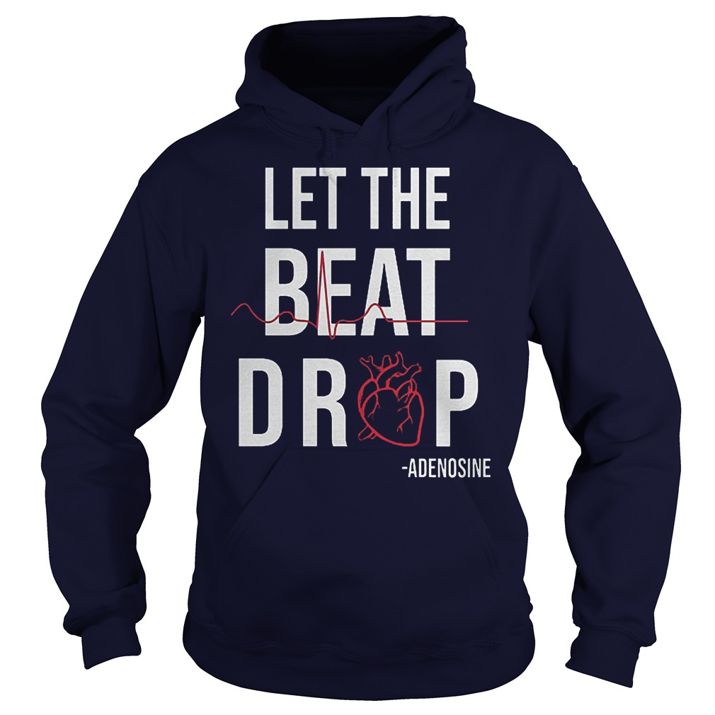 Original Heartbeat Let The Beat Drop Adenosine Shirt 2 Original Heartbeat Let The Beat Drop Adenosine Shirt Hoodie