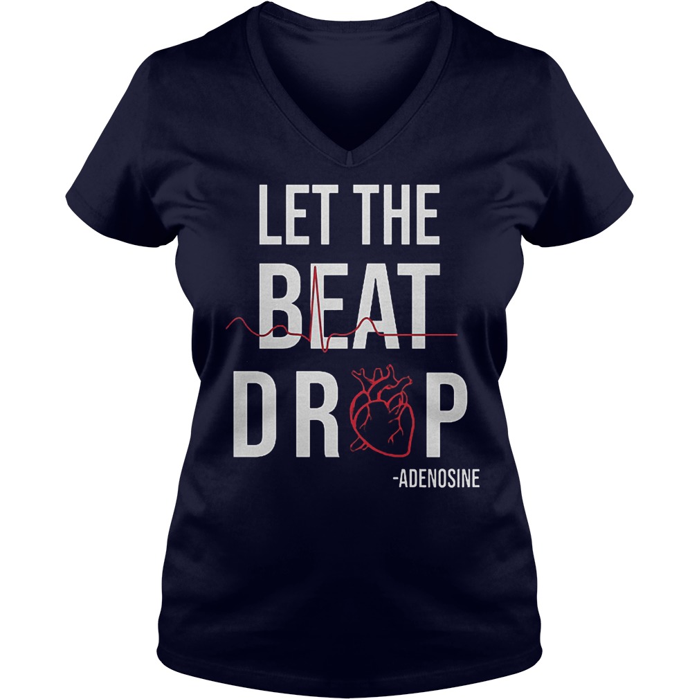 Original Heartbeat Let The Beat Drop Adenosine Shirt 6 Original Heartbeat Let The Beat Drop Adenosine Shirt Ladies V-Neck