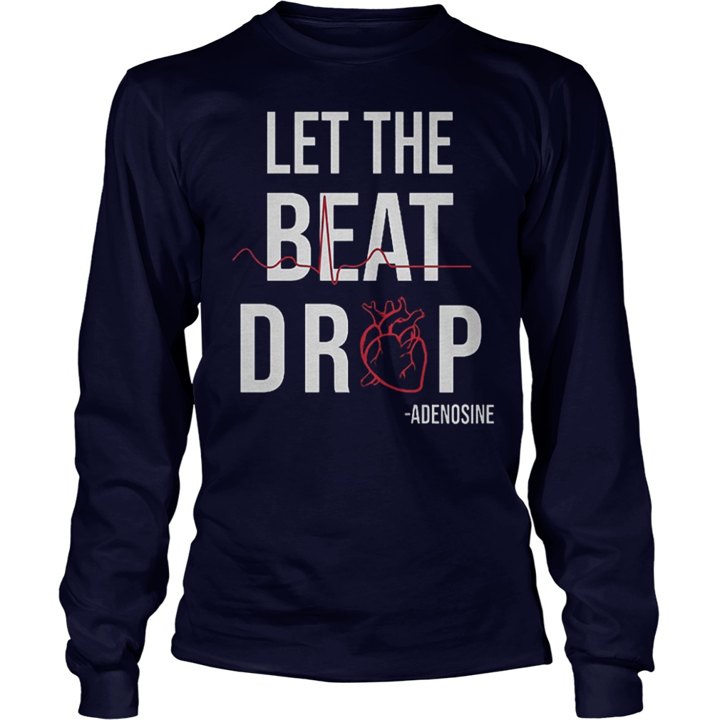 Original Heartbeat Let The Beat Drop Adenosine Shirt 3 Original Heartbeat Let The Beat Drop Adenosine Shirt Longsleeve Tee Unisex