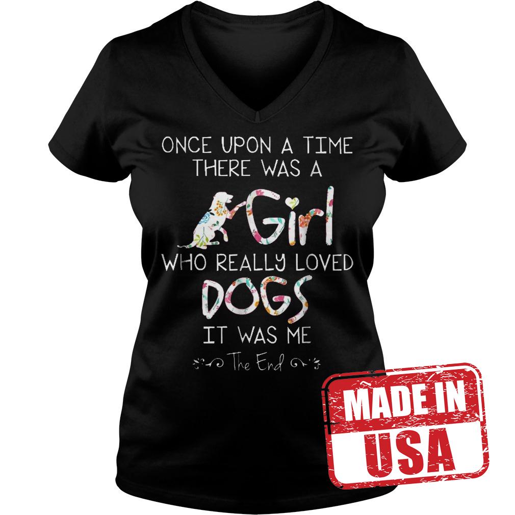 Original Once Upon A Time There Was A Girl Who Really Loved Dogs Shirt 4 Original Once Upon A Time There Was A Girl Who Really Loved Dogs Shirt Ladies V-Neck