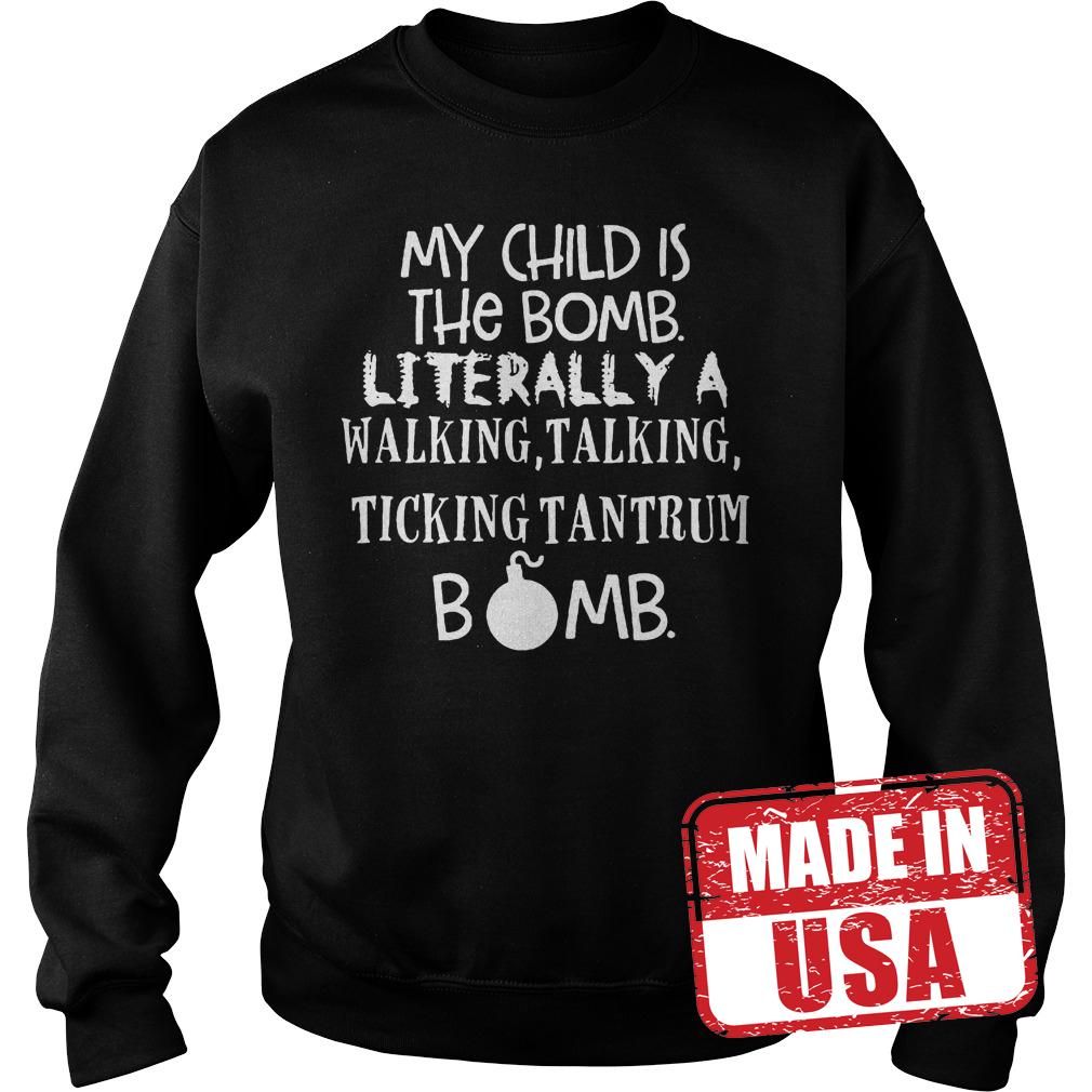 Premium My child is the bomb Literally a walking talking ticking tantrum bomb shirt 3 Premium My child is the bomb Literally a walking talking ticking tantrum bomb shirt Sweatshirt Unisex