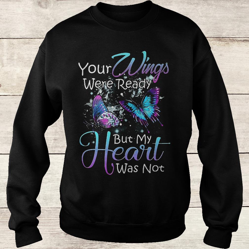 Original Your wings were ready but my heart was not shirt 3 Original Your wings were ready but my heart was not shirt Sweatshirt Unisex