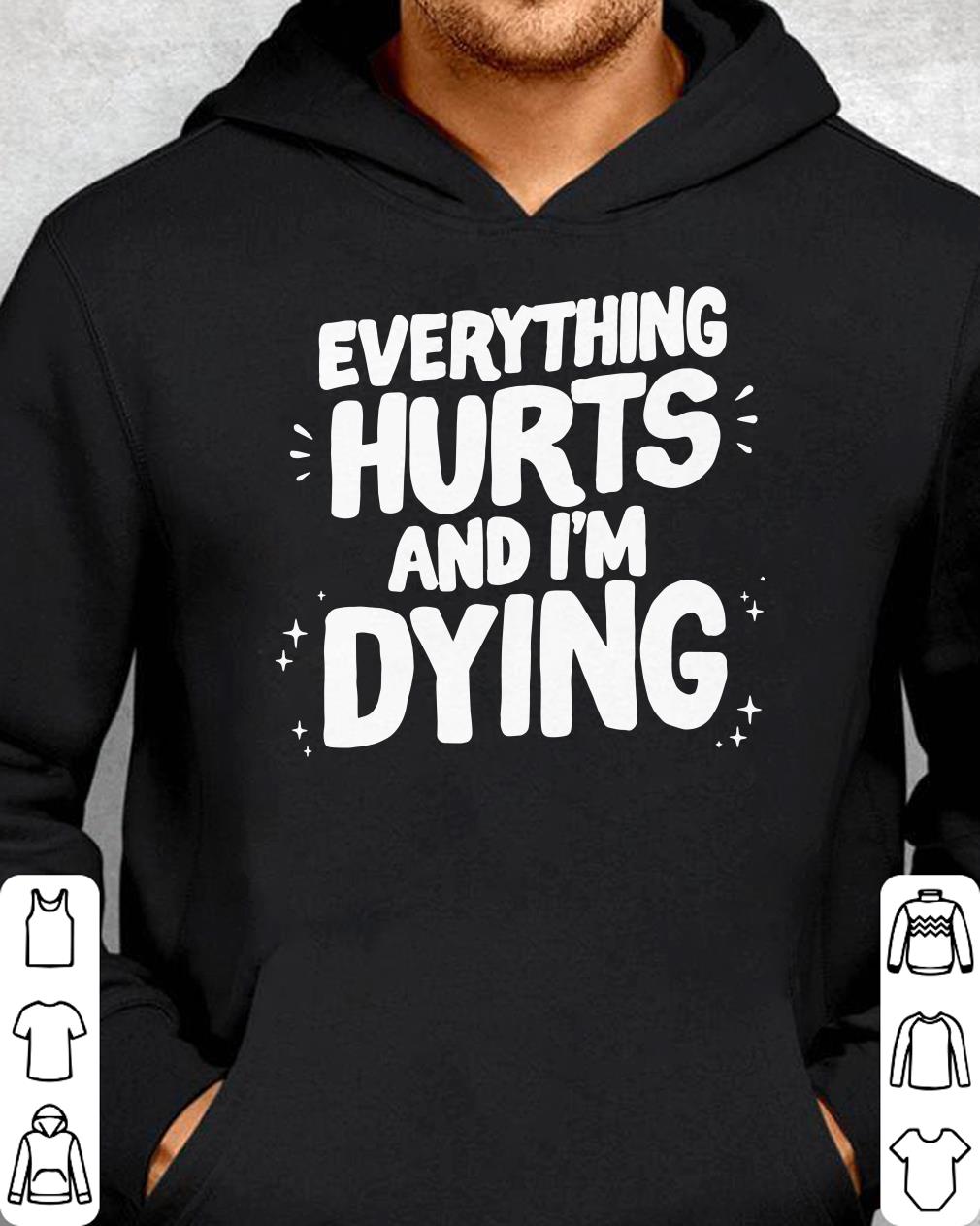 https://cdn.gifteeshirt.com/teeforme/2018/12/Everything-Hurts-and-I-m-dying-shirt_4.jpg