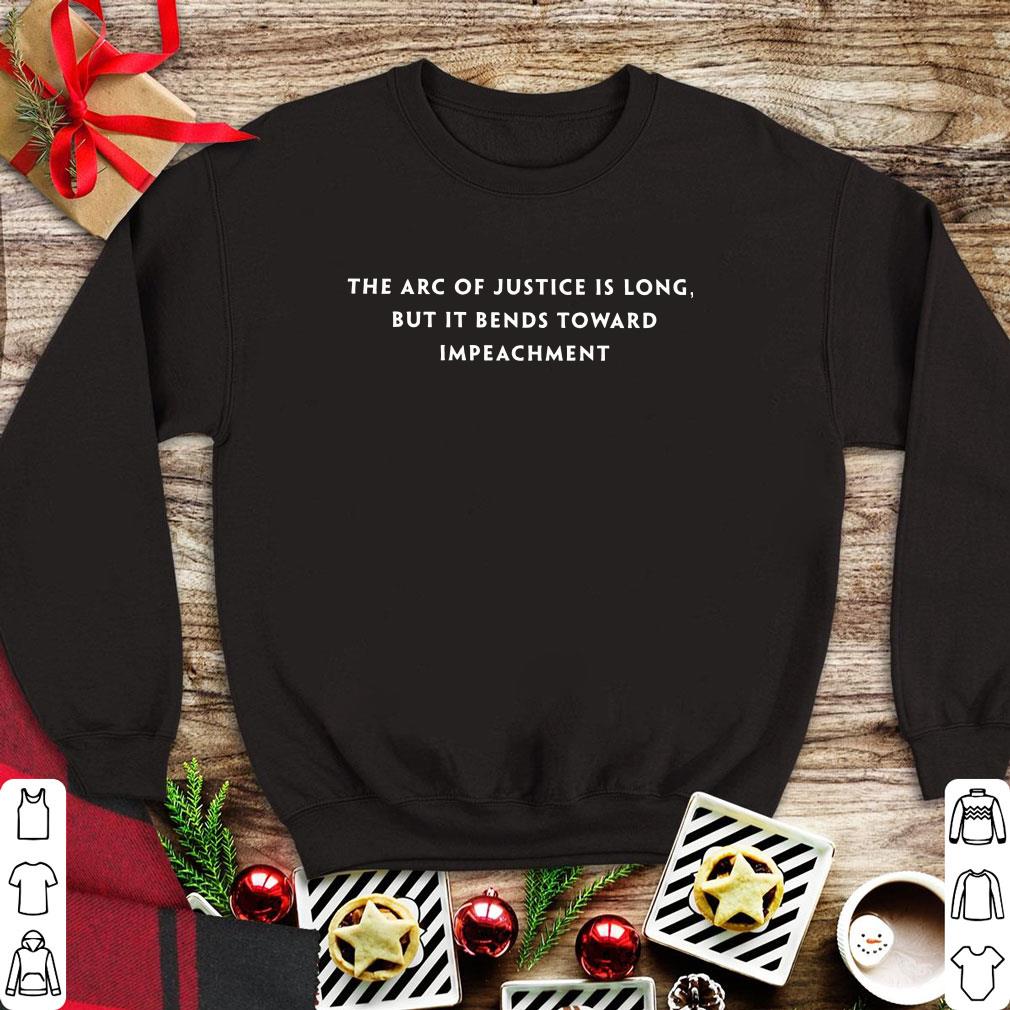 Original The arc of justice is long but it bends toward impeachment shirt