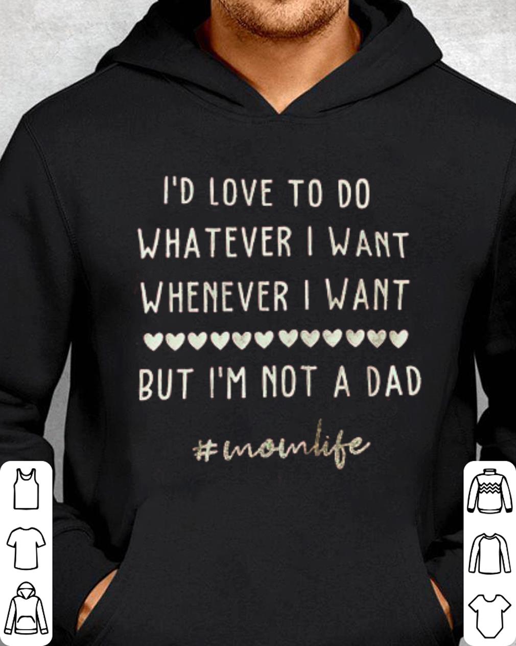 https://cdn.gifteeshirt.com/teeforme/2019/01/I-d-love-to-do-whatever-i-want-whenever-i-want-but-i-m-not-a-dad-shirt_4.jpg