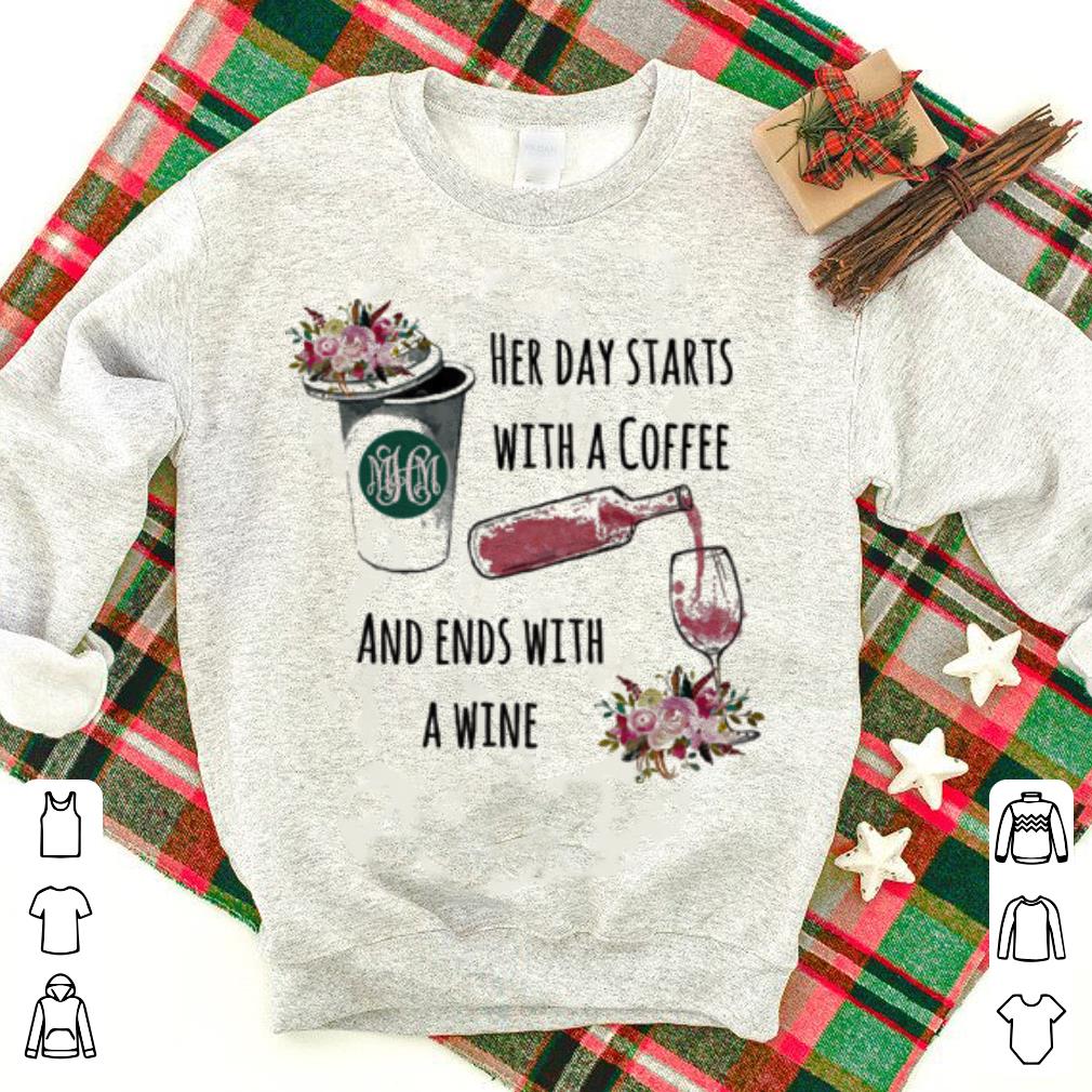 Flowers Her day starts with a coffee and ends with a wine shirt