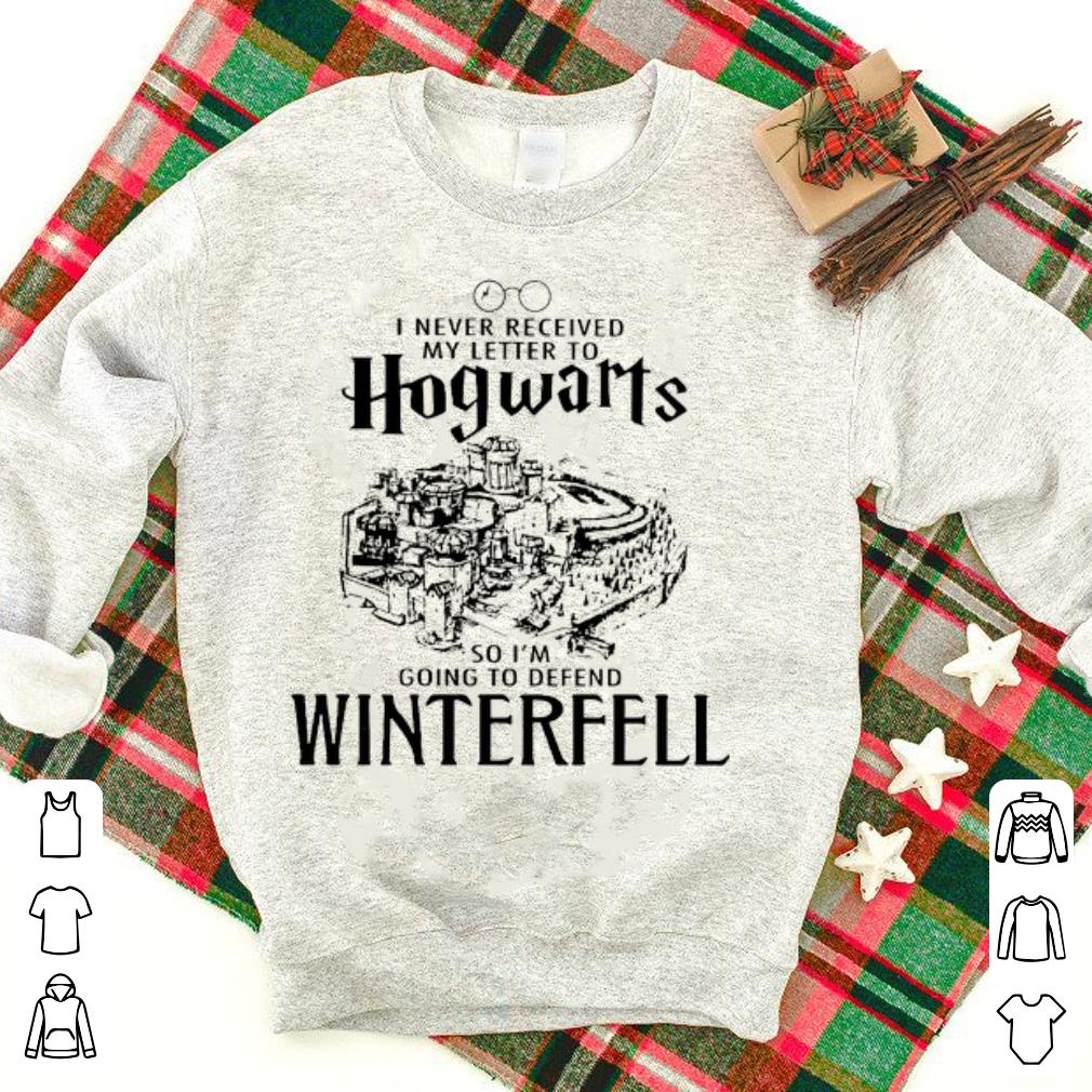 I never received my letter to Hogwarts so i'm going to defend Winterfell shirt