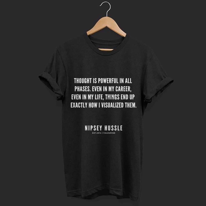 Rip Nipsey Hussle thought is powerful in all phases even in my career
