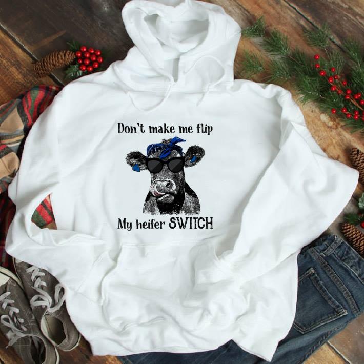 Awesome Cow don’t make me flip my heifer switch shirt