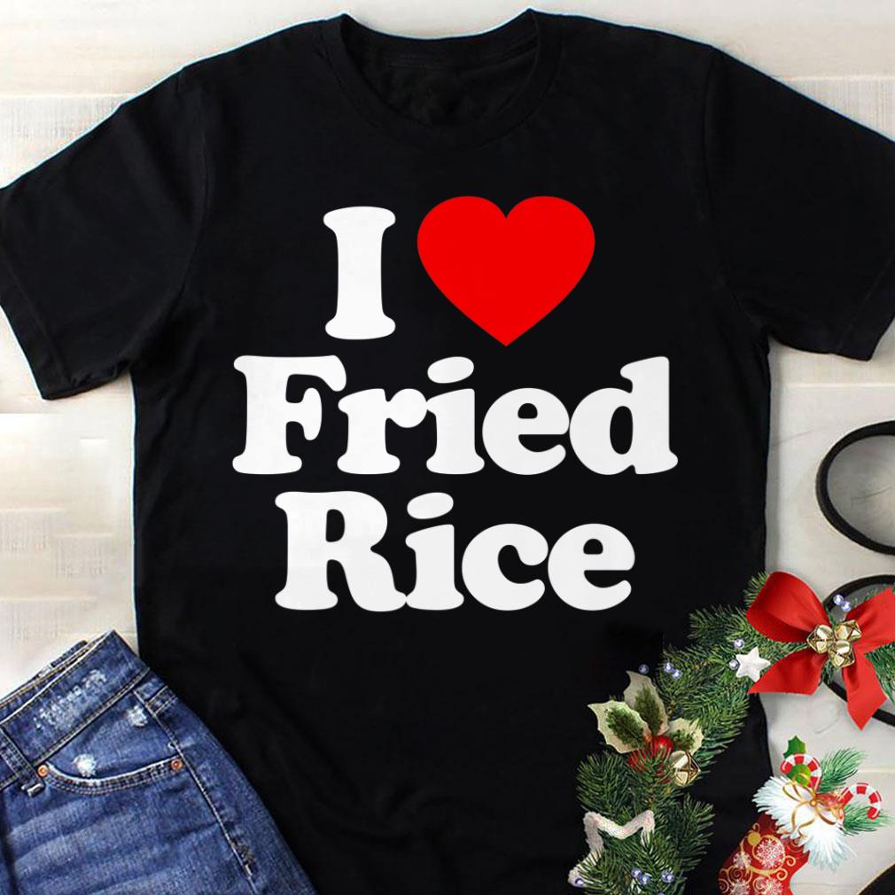 Awesome I Love Fried Rice Heart shirt