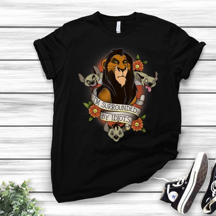 Best Price Disney Lion King Scar and Hyenas I'm Surrounded By Idiots shirt