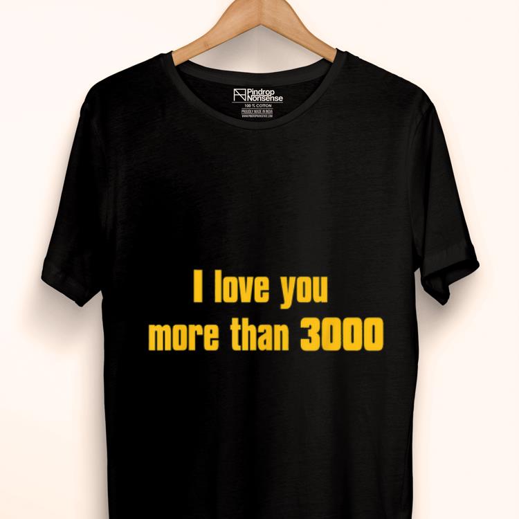 I love you more than 3000 Daddy shirt