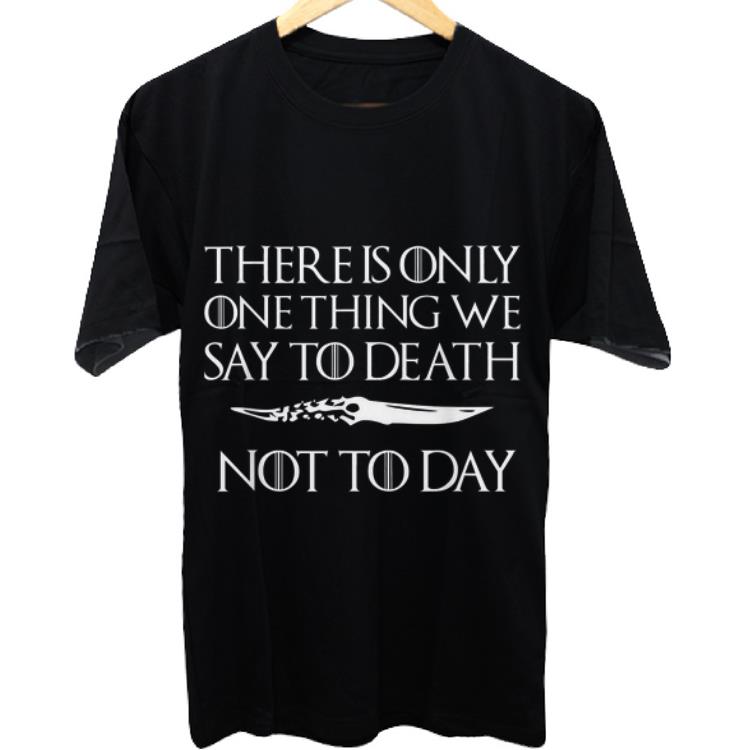 Nice Catspaw Blade There Is Only One Thing We Say To Death Not To-day Game Of Throne shirt