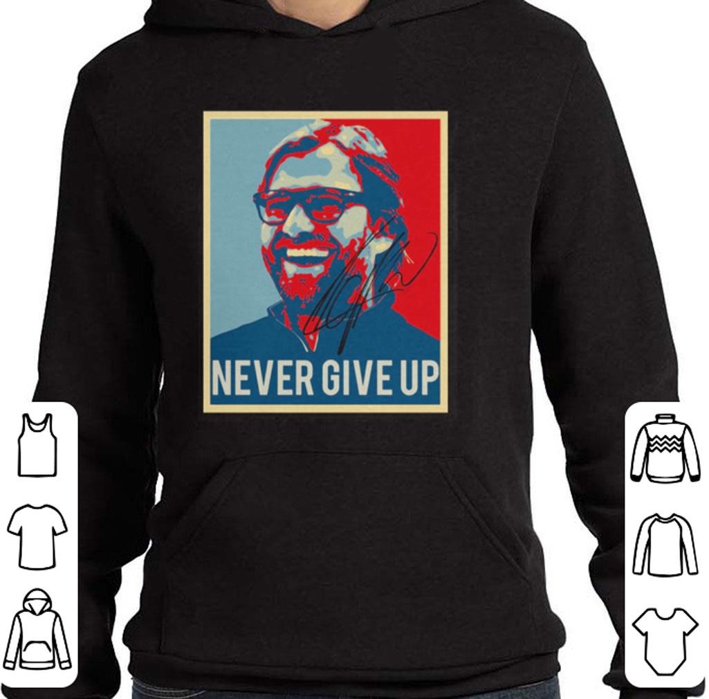 Nice Jurgen Klopp Never Give Up signature vintage shirt