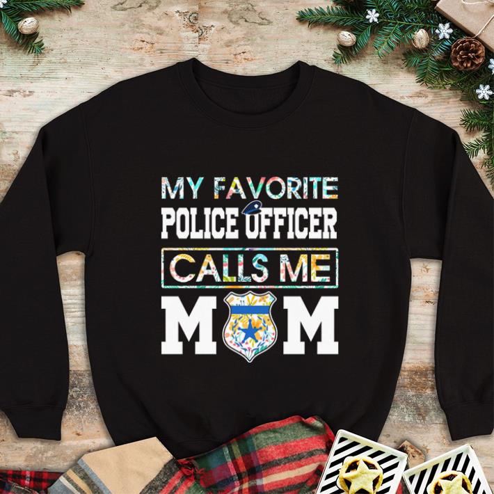 Official Flowers My favorite police officer calls me mom shirt