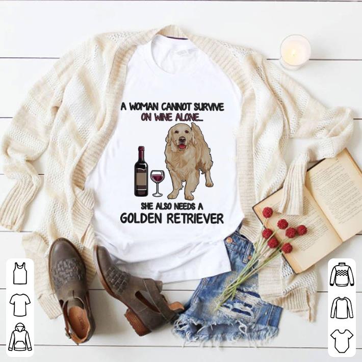 Pretty A woman cannot survive on wine alone she also needs a Golden Retriever shirt