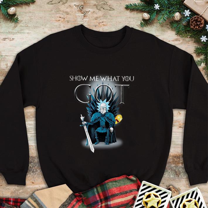 Pretty Rick and Morty Show me what you GOT Game Of Thrones shirt