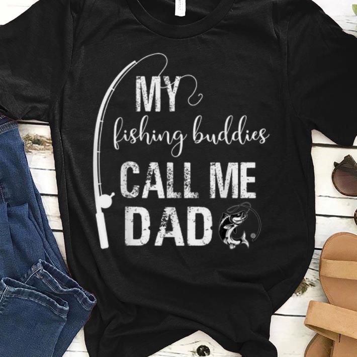 My Fishing Buddies Call Me Dad Father Day shirt
