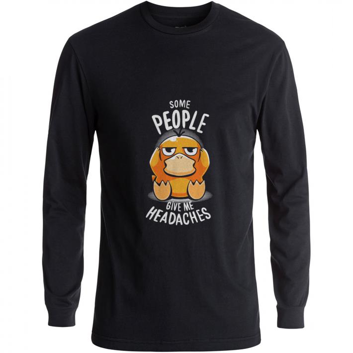 Nice Psyduck Some people give me headaches shirt