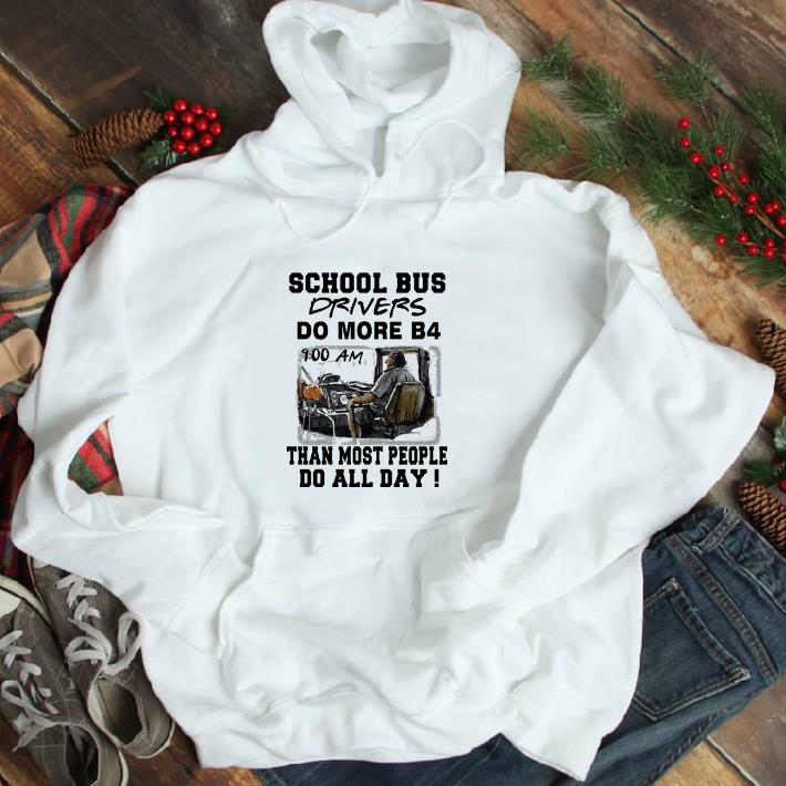 Nice School bus drivers do more b4 than most people do all day shirt