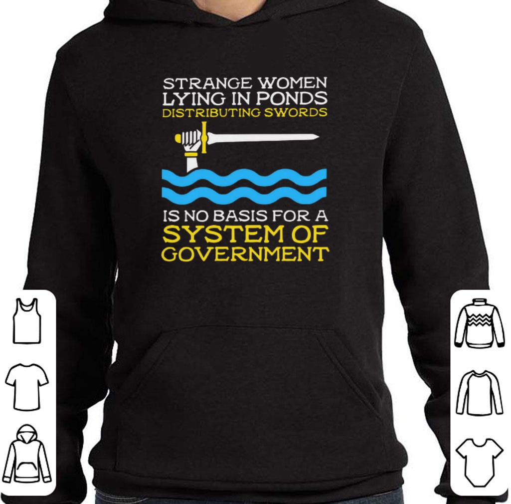 Nice Strange women lying in ponds distributing swords is no basis for a system of government shirt