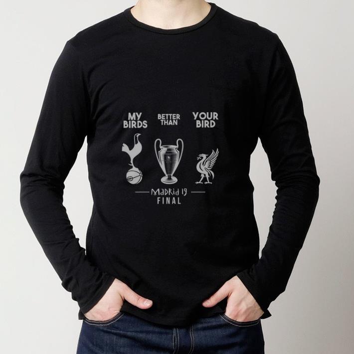 Nice Tottenham Hotspur My birds better than your bird Liverpool Madrid 19 final shirt