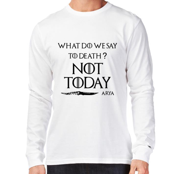 Official What do we say to death not today Arya Game Of Thrones shirt