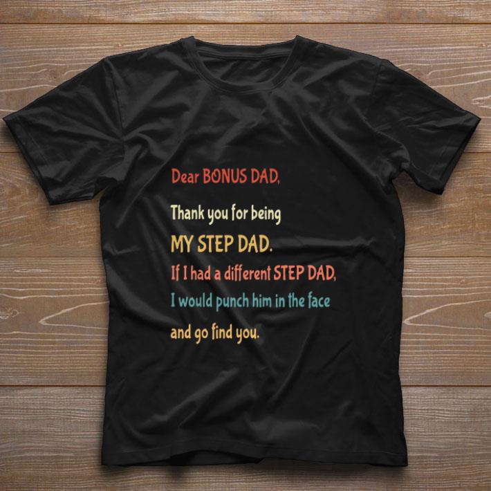 Original Dear bonus Dad thank you for being my step dad and go find you shirt