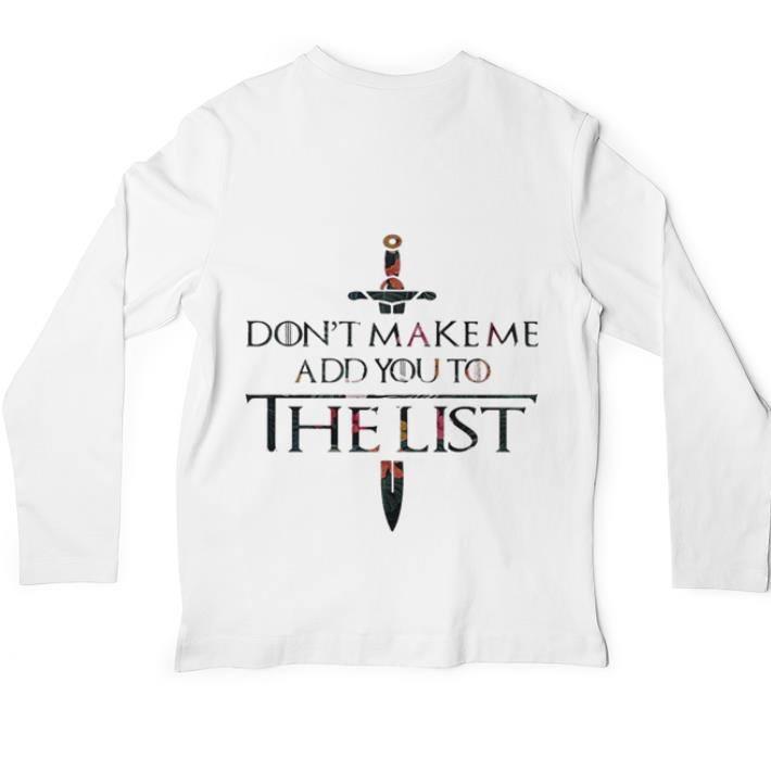 Original Flowers Don’t make me add you to the list Game Of Thrones shirt
