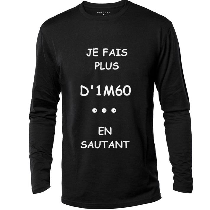 Original Je Fais Plus D’1m60 En Sautant shirt