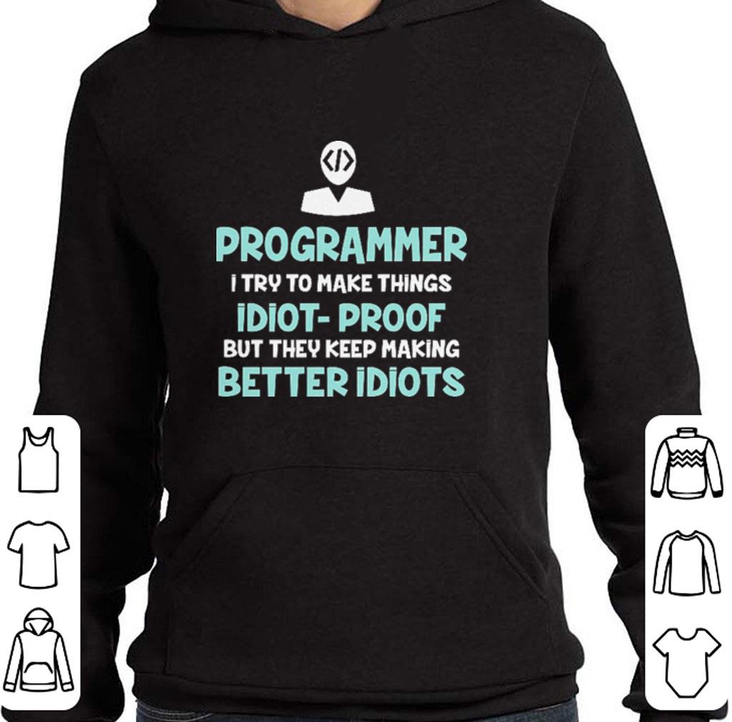 Original Programmer i try to make things idiot-proof but they keep making shirt