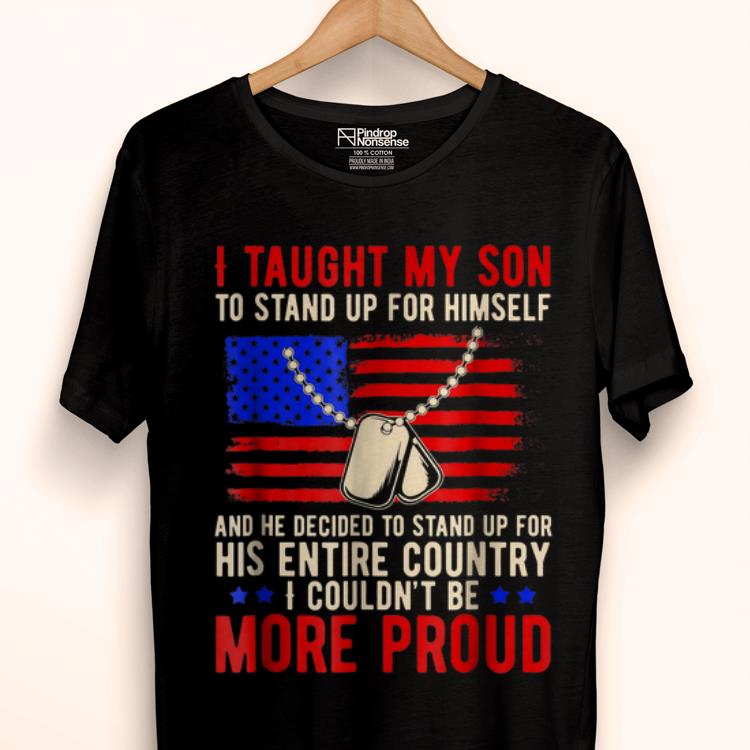 Original Proud Military Mom And Dad - I Taught My Son How To Stand Up Shirt