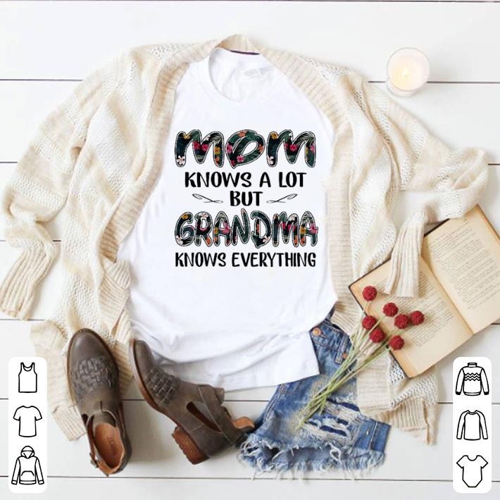 Pretty Flower Mom knows a lot but grandma knows everything shirt