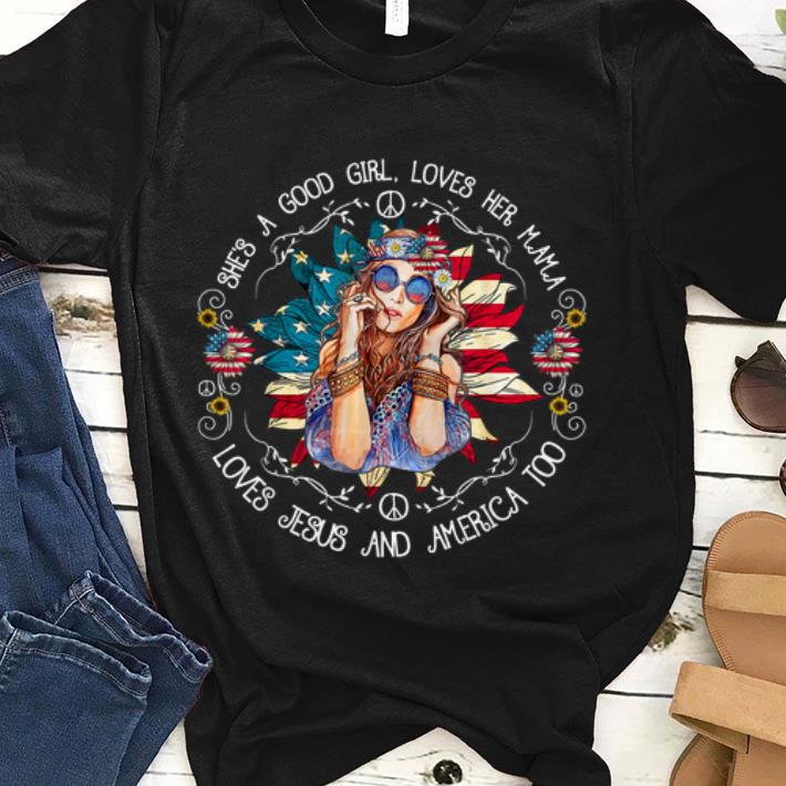 She's A Good Girl Loves Her Mama Jesus And America Too shirt