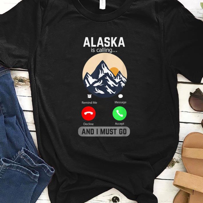 Awesome Alaska Is Calling And I Must Go Phone Screen Mountains shirt