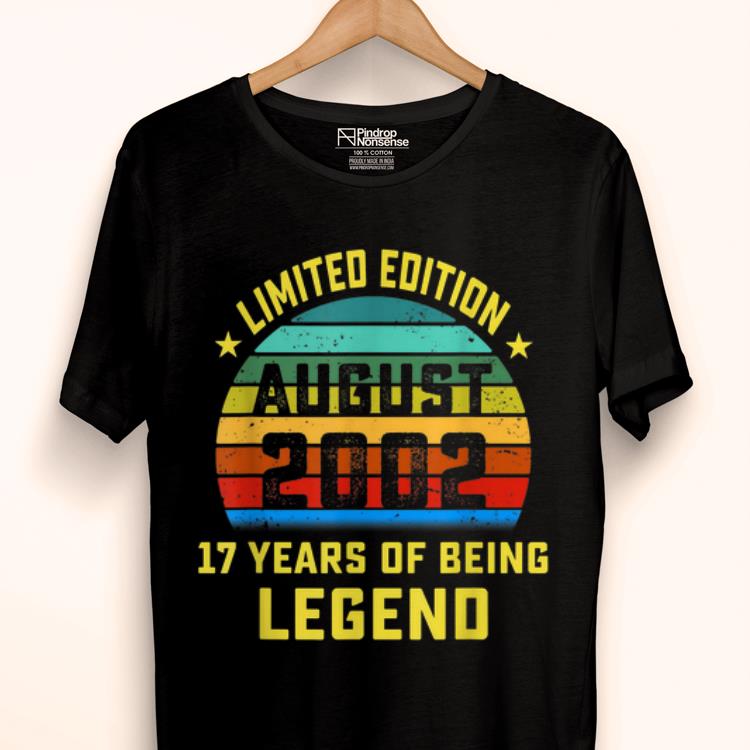 Official August 2002 Birthday 17 Years Old Being Legend shirt