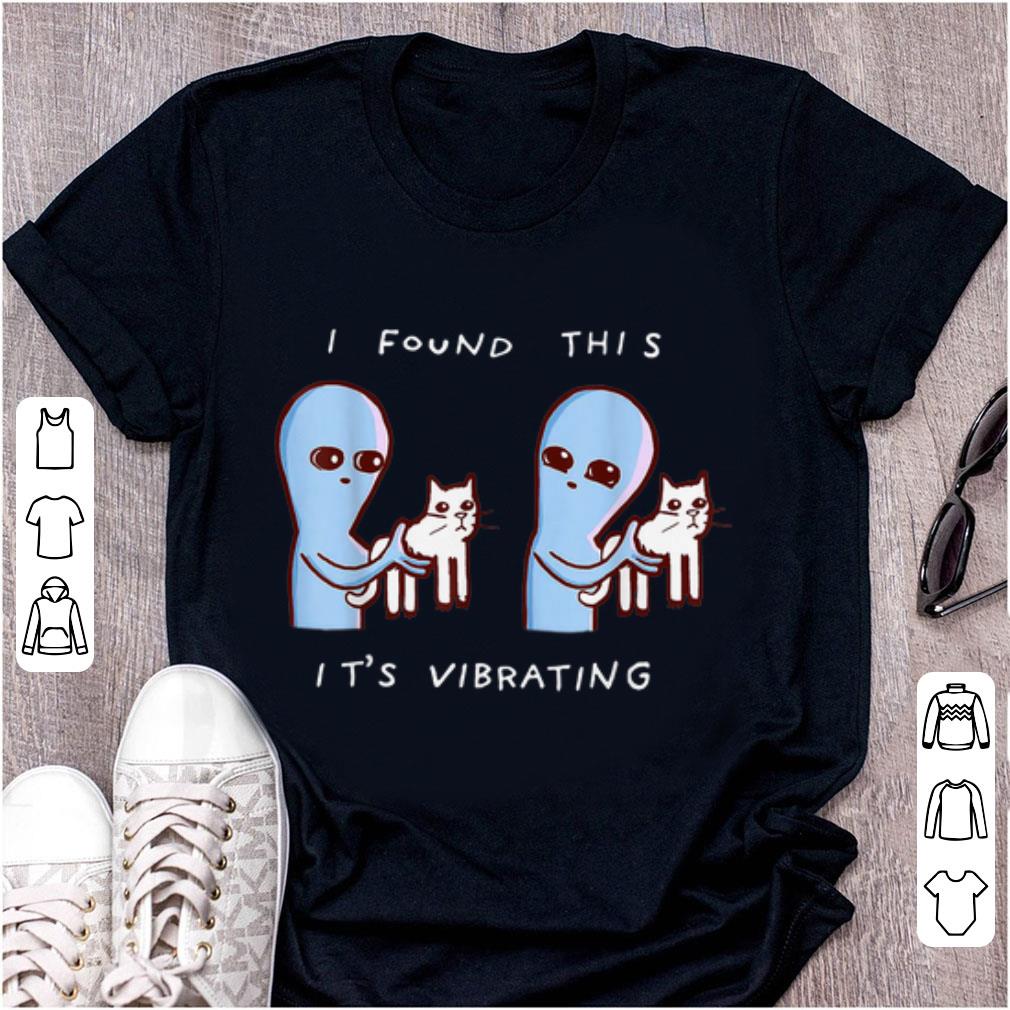 Pretty I Found This It's Vibrating Alien With Vibrating Cat shirt