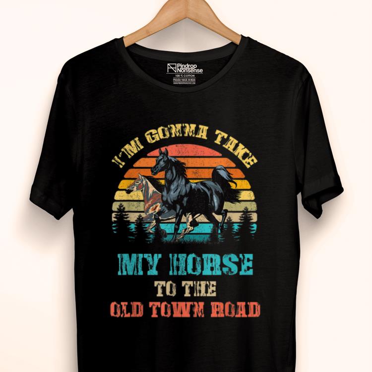 Top Im Gonna Take My Horse To The Old Town Road shirt