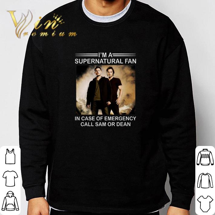 Awesome I'm a supernatural fan in case of emergency call Sam or Dean shirt