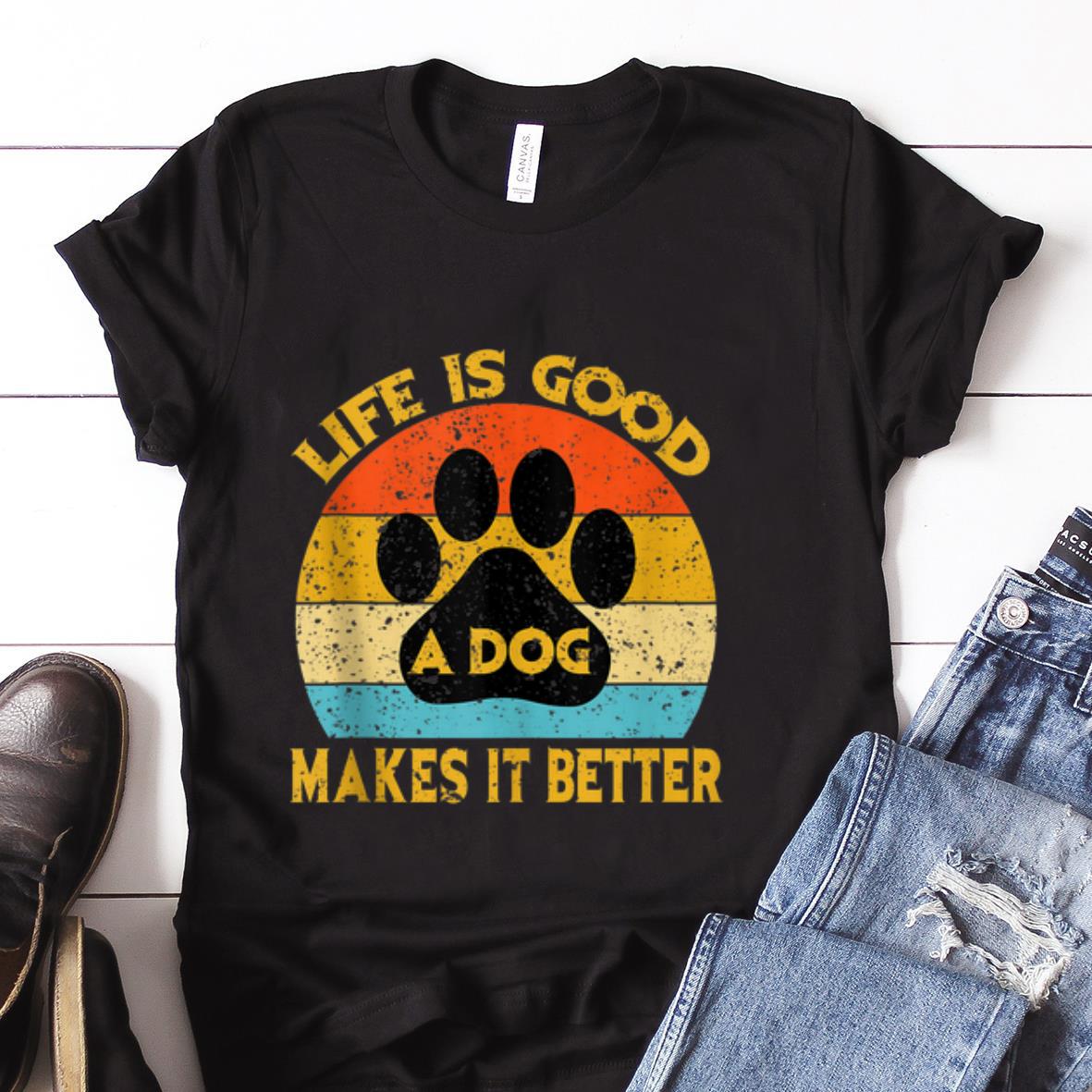 Best price Life Is Good A Dog Makes It Better Paw Vintage shirt