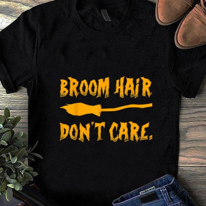 Official Broom Hair Don't Care Funny Easy Costumes Idea For Halloween shirt