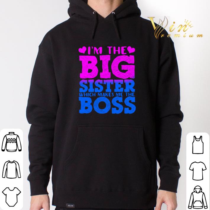 Official I'm the big sister which makes me the boss shirt